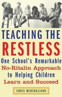 Teaching the Restless  One School's Remarkable NoRitalin Approach to Helping Children Learn and Succeed