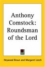Anthony Comstock Roundsman Of The Lord