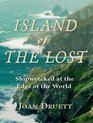 Island of the Lost Shipwrecked at the Edge of the World