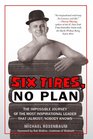 Six Tires No Plan The Impossible Journey of the Most Inspirational Leader That  Nobody Knows