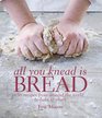 All You Knead Is Bread 50 Recipes from Around the World to Bake  Share