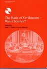 The Basis of Civilization  Water Science