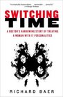 Switching Time A Doctor's Harrowing Story of Treating a Woman with 17 Personalities