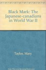Black Mark The Japanesecanadians in World War II