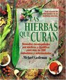Las Hierbas Que Curan: LA Guia Mas Moderna De Las Medicinas Naturales Y Su Poder Curativo/the Healing Herbs (Spanish Edition)