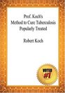 Prof Koch's Method to Cure Tuberculosis Popularly Treated  Robert Koch