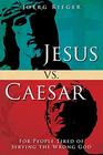 Jesus vs Caesar For People Tired of Serving the Wrong God