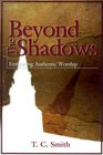 Beyond the Shadows Embracing Authentic Worship