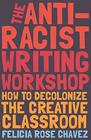 The Anti-Racist Writing Workshop: How To Decolonize the Creative Classroom (BreakBeat Poets)