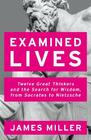 Examined Lives Twelve Great Thinkers and the Search for Wisdom from Socrates to Nietzsche