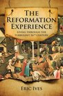 The Reformation Experience Life in a Time of Change