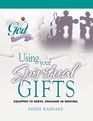 Using Your Spiritual Gifts Equipped to Serve Engaged in Serving