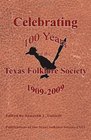 Celebrating 100 Years of the Texas Folklore Society, 1909-2009 (Publications of the Texas Folklore Society)