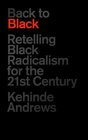 Back to Black: Retelling Black Radicalism for the 21st Century (Blackness in Britain)