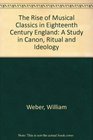 The Rise of Musical Classics in EighteenthCentury England A Study in Canon Ritual and Ideology