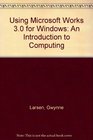 Using Microsoft Works 30 for Windows An Introduction to Computing/Book and Disk