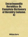 Encyclopaedia Heraldica Or Complete Dictionary of Heraldry  Includes free bonus books