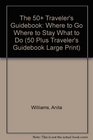The 50 Traveler's Guidebook Where to Go Where to Stay What to Do