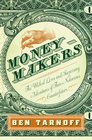 Moneymakers The Wicked Lives and Surprising Adventures of Three Notorious Counterfeiters
