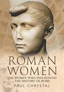 Roman Women The Women Who Influenced the History of Rome