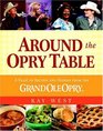 Around the Opry Table A Feast of Recipes and Stories from the Grand Ole Opry