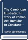 The Cambridge Illustrated History of Roman Art Romulus to Constantine