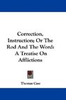 Correction Instruction Or The Rod And The Word A Treatise On Afflictions