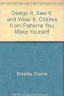 Design It, Sew It, and Wear It: Clothes from Patterns You Make Yourself