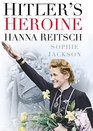 Hitler's Heroine Hanna Reitsch