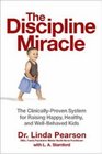 The Discipline Miracle The Clinically Proven System for Raising Happy Healthy And WellBehaved Kids