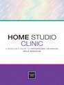 Home Studio Clinic A Musicians Guide to Professonal Recording