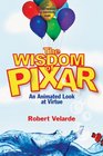 The Wisdom of Pixar An Animated Look at Virtue