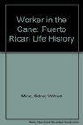 Worker in the Cane Puerto Rican Life History
