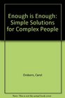 Enough Is Enough Simple Solutions for Complex People