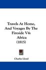 Travels At Home And Voyages By The Fireside V4 Africa
