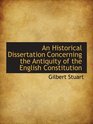 An Historical Dissertation Concerning the Antiquity of the English Constitution