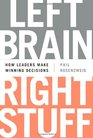 Left Brain Right Stuff How Leaders Make Winning Decisions