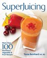 Superjuicing More Than 100 Nutritious Vegetable and Fruit Recipes