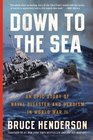 Down to the Sea An Epic Story of Naval Disaster and Heroism in World War II