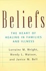 Beliefs The Heart of Healing in Families and Illness