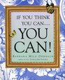 If You Think You Can    You Can
