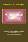 A Spiritual Journey Reflections on the Philosophy of Religion A Transcendental Journey and Cosmic Consciousness Redux