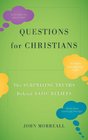 Questions for Christians The Surprising Truths behind Basic Beliefs
