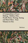 A Compendium of Lace-Making - Bobbin, Filet, Needle-Point, Netting, Tatting and Much More - Four Volumes in One