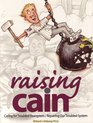 Raising Cain Caring for Troubled Youngsters/Repairing our Troubled System