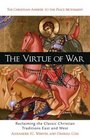 The Virtue of War: Reclaiming the Classic Christian Traditions East  West