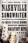 Nashville Songwriter The Inside Stories Behind Country Musics Greatest Hits