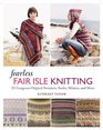 Fearless Fair Isle Knitting 30 Gorgeous Original Sweaters Socks Mittens and More