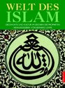Die Welt des Islam Geschichte und Kultur im Zeichen des Propheten