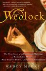 Wedlock The True Story of the Disastrous Marriage and Remarkable Divorce of Mary Eleanor Bowes Countess of Strathmore